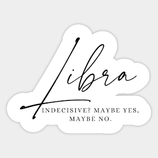 Libra - Indecisive? Maybe Yes, Maybe No Sticker